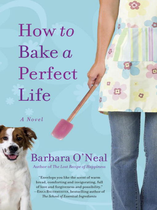 Title details for How to Bake a Perfect Life by Barbara O'Neal - Available